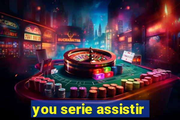 you serie assistir